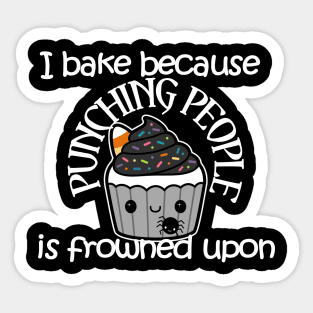 I Bake Because Punching People is Frowned Upon Sticker